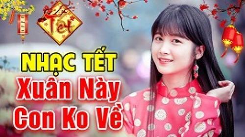 Nhạc Tết 2021 Remix Xuân Này Con Không Về Lk Nhạc Xuân Lk Nhạc Tết Dj Song Mp3 Download